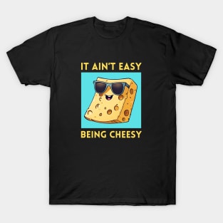 It Ain't Easy Being Cheesy | Cheese Pun T-Shirt